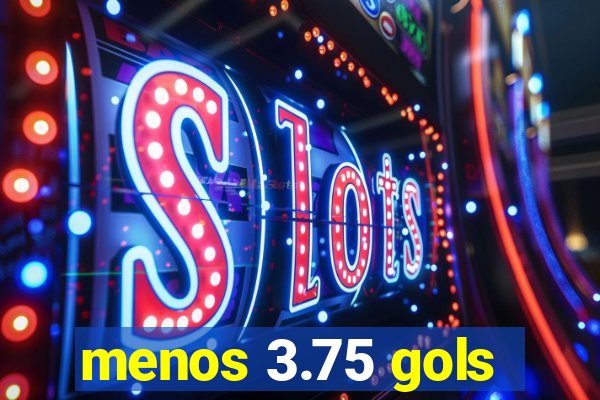 menos 3.75 gols